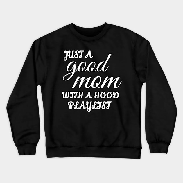 Just A Good Mom With A Hood Playlist Crewneck Sweatshirt by WorkMemes